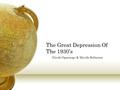 The Great Depression Of The 1930’s -Nicole Oparaugo & Mycole Robinson.