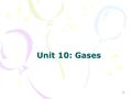1 Unit 10: Gases Niedenzu – Providence HS. Slide 2 Properties of Gases Some physical properties of gases include: –They diffuse and mix in all proportions.
