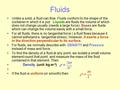 Fluids Unlike a solid, a fluid can flow. Fluids conform to the shape of the container in which it is put. Liquids are fluids the volume of which does not.