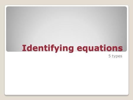 Identifying equations 5 types. Combination or synthesis reaction.