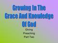 Giving Preaching Part Two. Review Knowing, Growing, Understanding, Living, Giving God’s plans work best. All of us preach a lesson every time we meet.