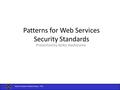 Secure Systems Research Group - FAU Patterns for Web Services Security Standards Presented by Keiko Hashizume.