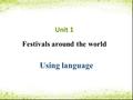 Unit 1 Festivals around the world Using language.