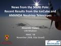 News from the South Pole: Recent Results from the IceCube and AMANDA Neutrino Telescopes Alexander Kappes UW-Madison PANIC ‘08 November 2008, Eilat (Israel)