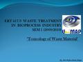 ERT 417/3 WASTE TREATMENT IN BIOPROCESS INDUSTRY SEM 1 (2009/2010) ‘Toxicology of Waste Material’ By; Mrs Hafiza Binti Shukor.