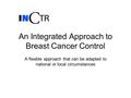 An Integrated Approach to Breast Cancer Control A flexible approach that can be adapted to national or local circumstances.