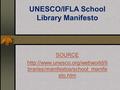 UNESCO/IFLA School Library Manifesto SOURCE  braries/manifestos/school_manife sto.htm.
