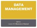 DATA MANAGEMENT MBF3C Lesson #5: Measures of Spread.