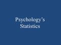 Psychology’s Statistics. Statistics Are a means to make data more meaningful Provide a method of organizing information so that it can be understood.