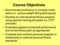 Course Objectives Demonstrate proficiency in complex motor skills (i.e. various weight-lifting techniques) Develop an individualized fitness program using.