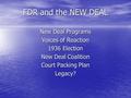 FDR and the NEW DEAL New Deal Programs Voices of Reaction 1936 Election New Deal Coalition Court Packing Plan Legacy?