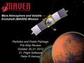 21-1 MAVEN IPSR October 30,31, 2012 Particles and Fields Package Pre-Ship Review October 30,31, 2012 21: Flight Software Peter R Harvey Mars Atmosphere.