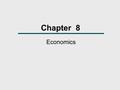 Chapter 8 Economics. What We Will Learn  How do anthropologists study economic systems cross-culturally?  How do people use culture to help them adapt.