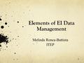 1 Elements of EI Data Management Melinda Ronca-Battista ITEP.