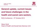 Health and Safety Executive Health and Safety Executive General update, current issues and future challenges in the health and social care sectors. RCN.
