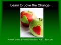 North Carolina Essential Standards PCk12 Fine Arts Learn to Love the Change!