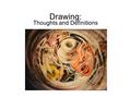 Drawing: Thoughts and Definitions. Artists are attracted to drawing because it offers an exciting channel for the imagination. Humans have a long history.