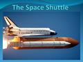 The Space Shuttle On January 5, 1972, President Nixon announced that NASA would proceed with the development of a reusable low cost space shuttle system.