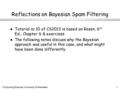 Computing Science, University of Aberdeen1 Reflections on Bayesian Spam Filtering l Tutorial nr.10 of CS2013 is based on Rosen, 6 th Ed., Chapter 6 & exercises.