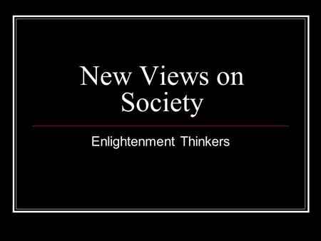 New Views on Society Enlightenment Thinkers. Voltaire Outspoken French philosopher (philosophe) Francois Marie Arouet Attacked society’s injustices (nobility,