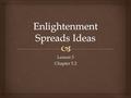 Lesson 3 Chapter 5.2.   Identify how philosophes influenced Enlightenment despots  Summarize how the Enlightenment affected the arts and literature.