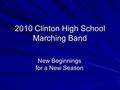 2010 Clinton High School Marching Band New Beginnings for a New Season.