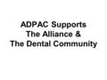 ADPAC Supports The Alliance & The Dental Community.