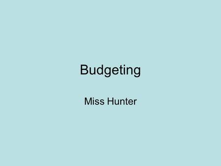 Budgeting Miss Hunter. What is the purpose (Advantages) of budgets? A budget is a financial statement that sets out plans for a future accounting period,