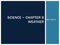 Miss Nelson SCIENCE ~ CHAPTER 8 WEATHER. Air Masses and Fronts SECTION 3.