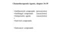 Chemotherapeutic Agents, chapter 34-39 Antibacterial compounds (procaryotes) Antifungal compounds (eucarytotes) Antiparasitic agents (eucarytotes) Antiviral.
