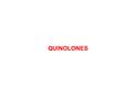 QUINOLONES. Classification Quinolones (1 st generation) –Highly protein bound –Mostly used in UTIs Fluoroquinolones (2 nd, 3 rd and 4 th generation) –Modified.
