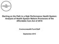 THE COMMONWEALTH FUND Starting on the Path to a High Performance Health System: Analysis of Health System Reform Provisions of the Affordable Care Act.