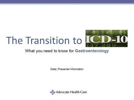 The Transition to What you need to know for Gastroenterology Date | Presenter Information.