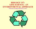 BIOLOGY 157: LIFE SCIENCE: AN ENVIRONMENTAL APPROACH (Nutrients & Biogeochemical Cycles)