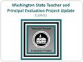 Washington State Teacher and Principal Evaluation Project Update 11/29/12.
