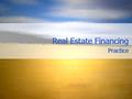 Real Estate Financing Practice. Overview of the Real Estate Financing Market Federal Reserve System reserve requirements discount rates Primary mortgage.