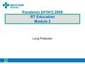 Pandemic [H1N1] 2009 RT Education Module 2 Lung Protection.