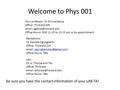Welcome to Phys 001 Your professor: Dr Silvina Gatica Office: Thirkield 205   Office Hours: MW 11:10 to 12:10 pm or by appointment.