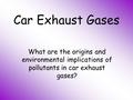 Car Exhaust Gases What are the origins and environmental implications of pollutants in car exhaust gases?