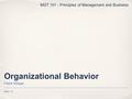 Organizational Behavior Faisal AlSager Week 10 MGT 101 - Principles of Management and Business.
