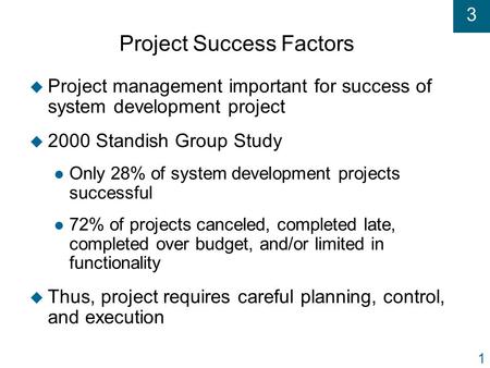 3 1 Project Success Factors u Project management important for success of system development project u 2000 Standish Group Study l Only 28% of system development.