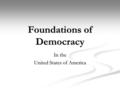 Foundations of Democracy In the United States of America.