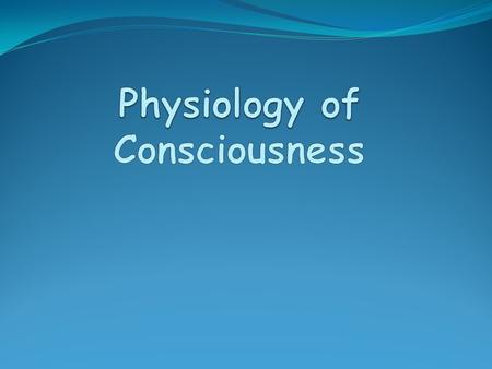 Physiology of Consciousness
