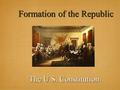 Formation of the Republic The U.S. Constitution. Weaknesses of the Articles of Confederation 1. Congress had no direct power over citizens. 2. Congress.