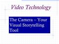 Video Technology The Camera – Your Visual Storytelling Tool.