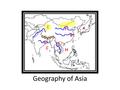 Geography of Asia. China Landforms Waterways Natural Resources Climate Gobi and Taklimakan deserts -Few people live there Himalayan Mountains on the Southwestern.