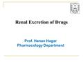 Renal Excretion of Drugs Prof. Hanan Hagar Pharmacology Department.
