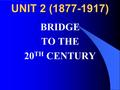 UNIT 2 (1877-1917) BRIDGE TO THE 20 TH CENTURY CHAPTER 5 CHANGES ON THE WESTERN FRONTIER.