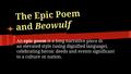 The Epic Poem and Beowulf An epic poem is a long narrative piece in an elevated style (using dignified language), celebrating heroic deeds and events significant.