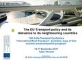 The EU Transport policy and its relevance to its neighbouring countries 12th Yalta Transport Conference International Road Transport – problems, ways.